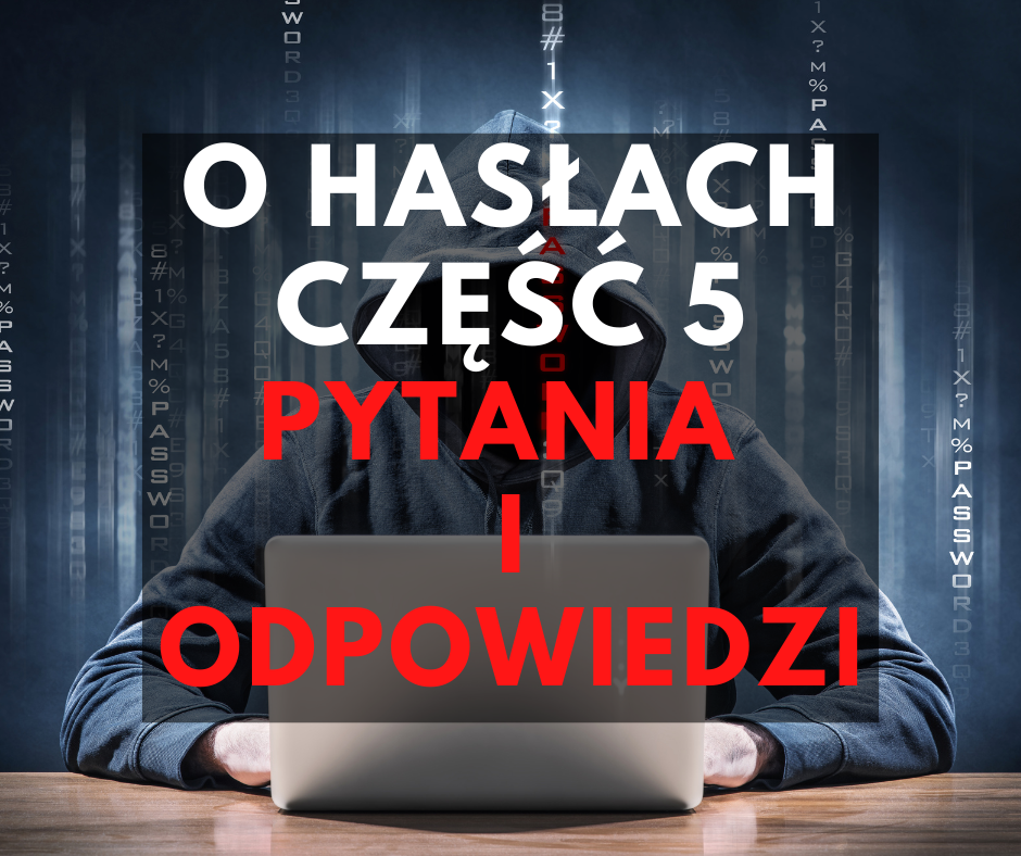 Podstawy Bezpieczeństwa: Hasła część 5, czyli odpowiedzi na wasze pytania